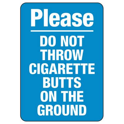 is throwing a cigarette on the ground illegal Please Do Not Throw Cigarette Butts On The Ground Sign