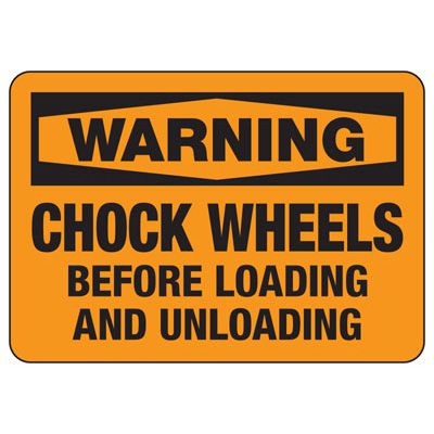Loading Wheel Sign OSHA Warning Signs - Warning Chock Wheels Before Loading And Unloading ...